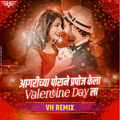 Aagrichya Porane Purpose Kela Valentine Day La - VH Remix
